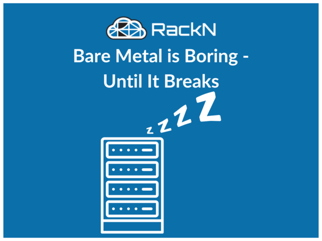 Bare Metal is Boring – Until It Breaks